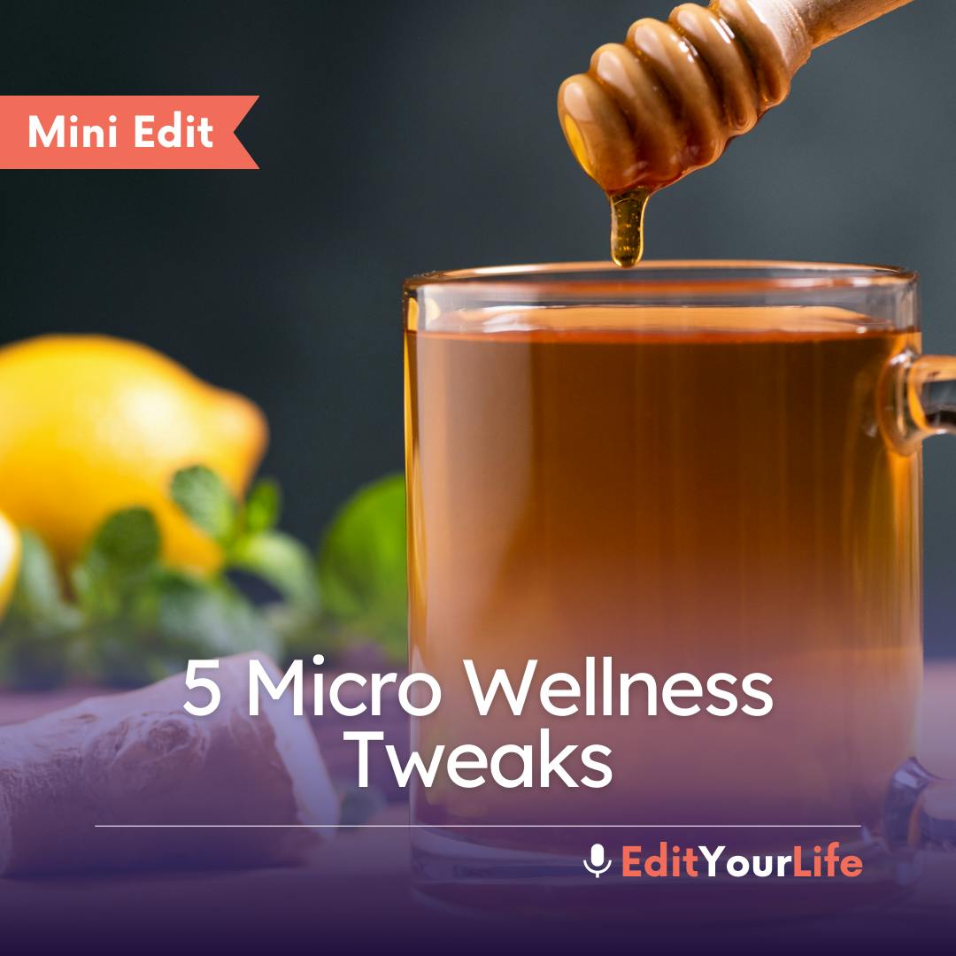 Mini Edit: 5 Micro Wellness Tweaks
