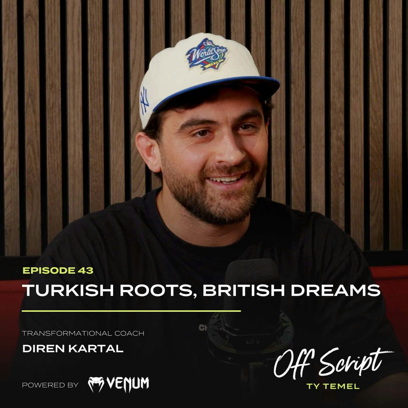 Turkish Roots, British Dreams with Transformation Coach, Diren Kartal #43 Turkish Roots, British Dreams with Transformation Coach, Diren Kartal #43