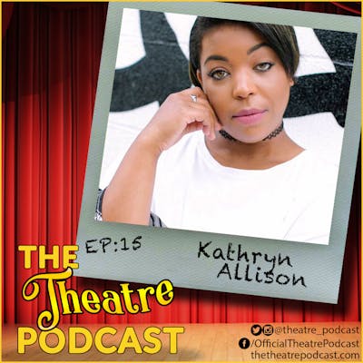 Ep15 - Kathryn Allison: A Rising Broadway Powerhouse to Keep Your Eye On