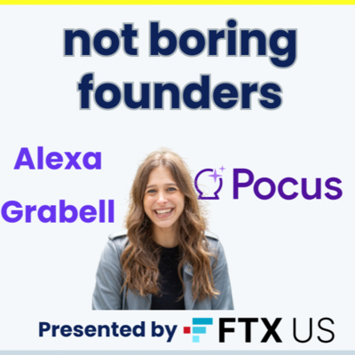 Not Boring Founders: Alexa Grabell, Pocus (Pt. II)