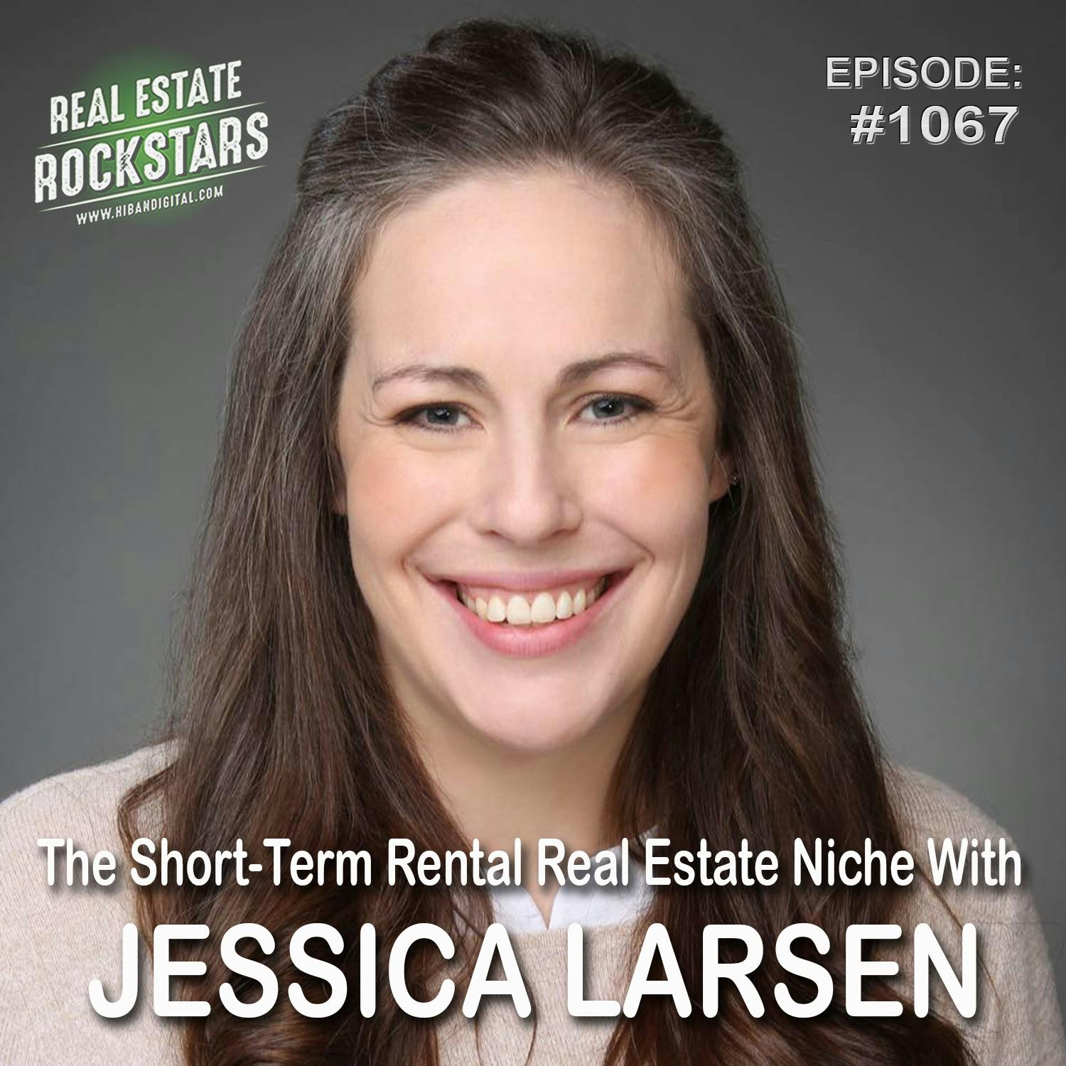 1067: The Short-Term Rental Real Estate Niche With Jessica Larsen