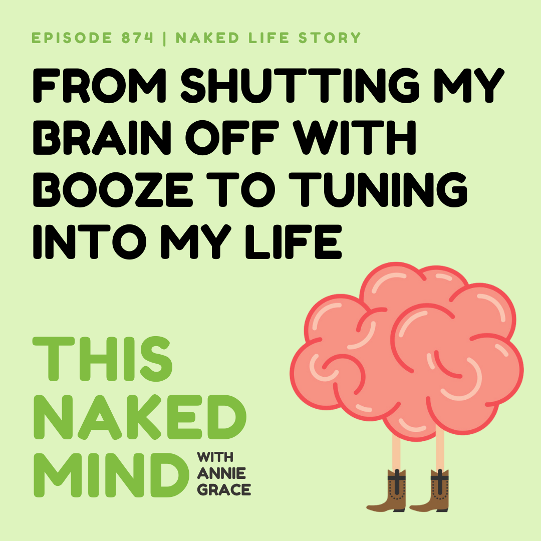 From Shutting My Brain Off With Booze To Tuning Into My Life | Glenn's Naked Life | E874