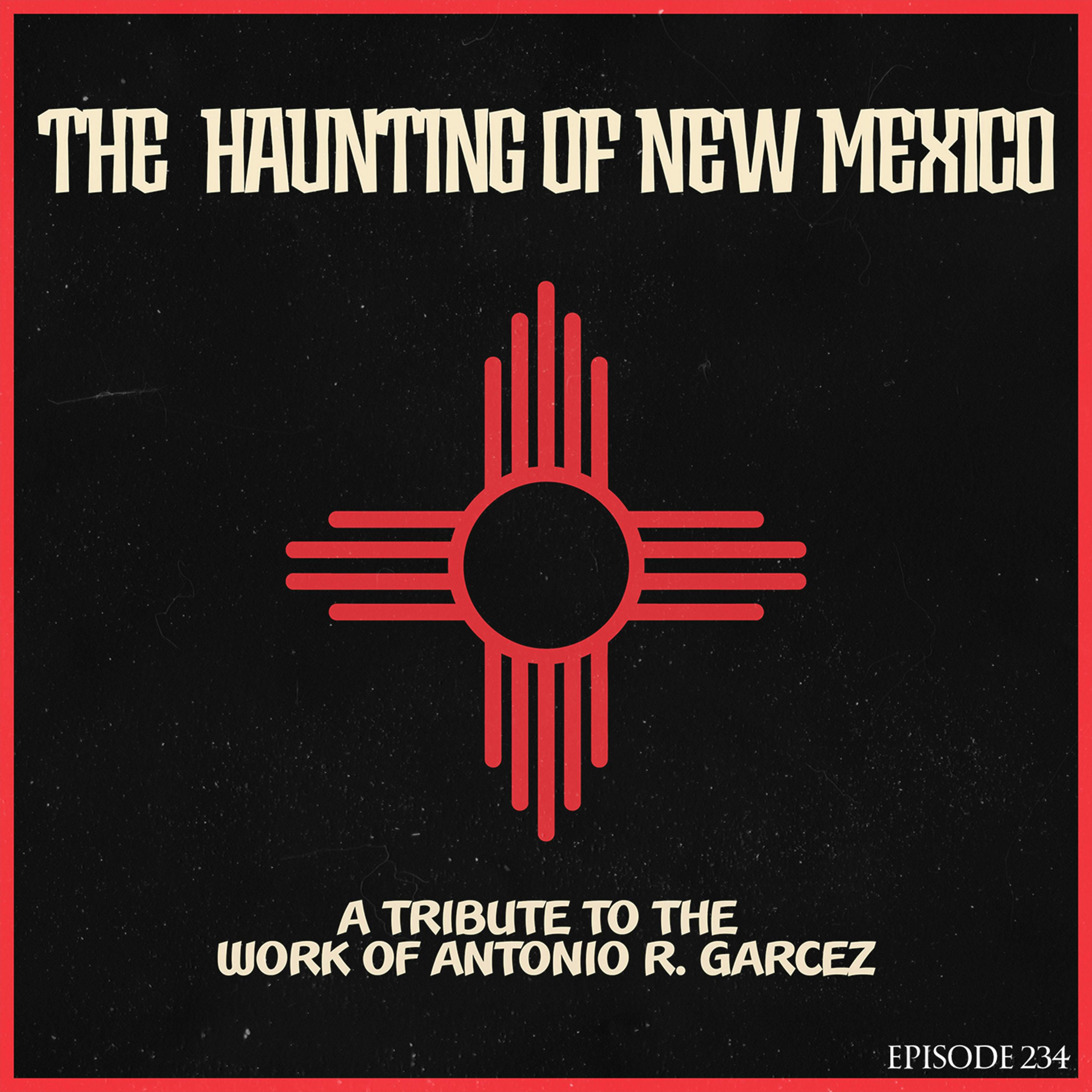 The Haunting of New Mexico: A Tribute to Antonio Garcez The Haunting of New Mexico: A Tribute to Antonio Garcez