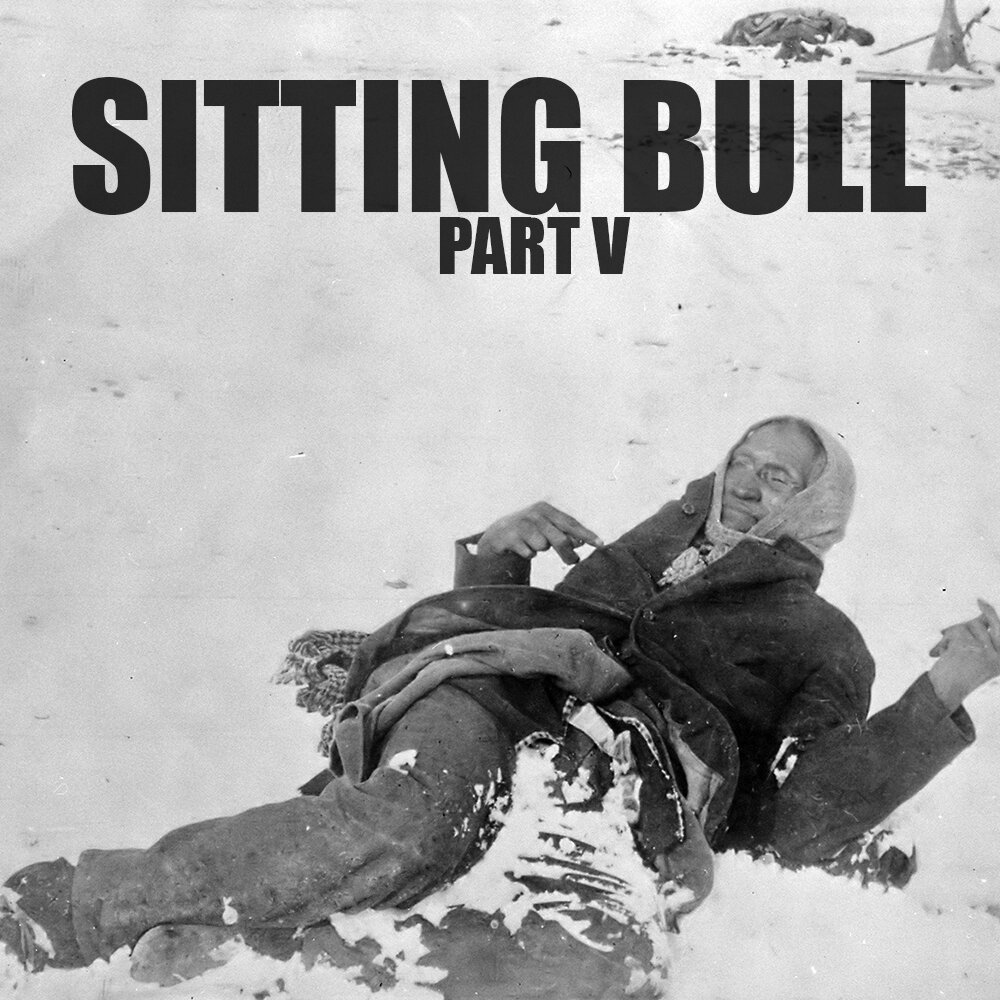 EPISODE 58 Sitting Bull: Wounded Knee (Part 5)