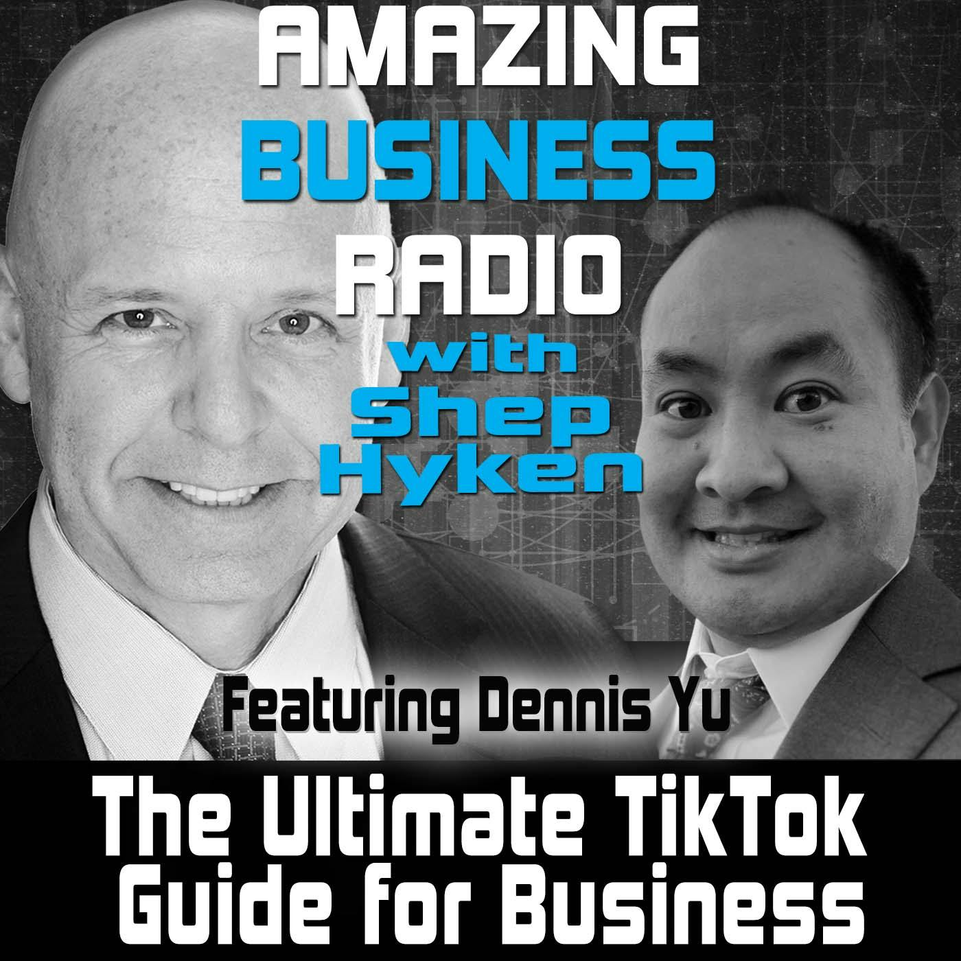 The Ultimate TikTok Guide for Business Featuring Dennis Yu
