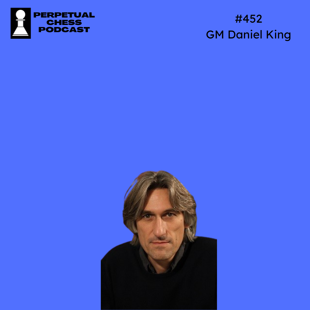 EP 452: GM Daniel King — The Grand Swiss, Candidates Spots, and What It Takes to Win High-Stakes Swiss Tournaments