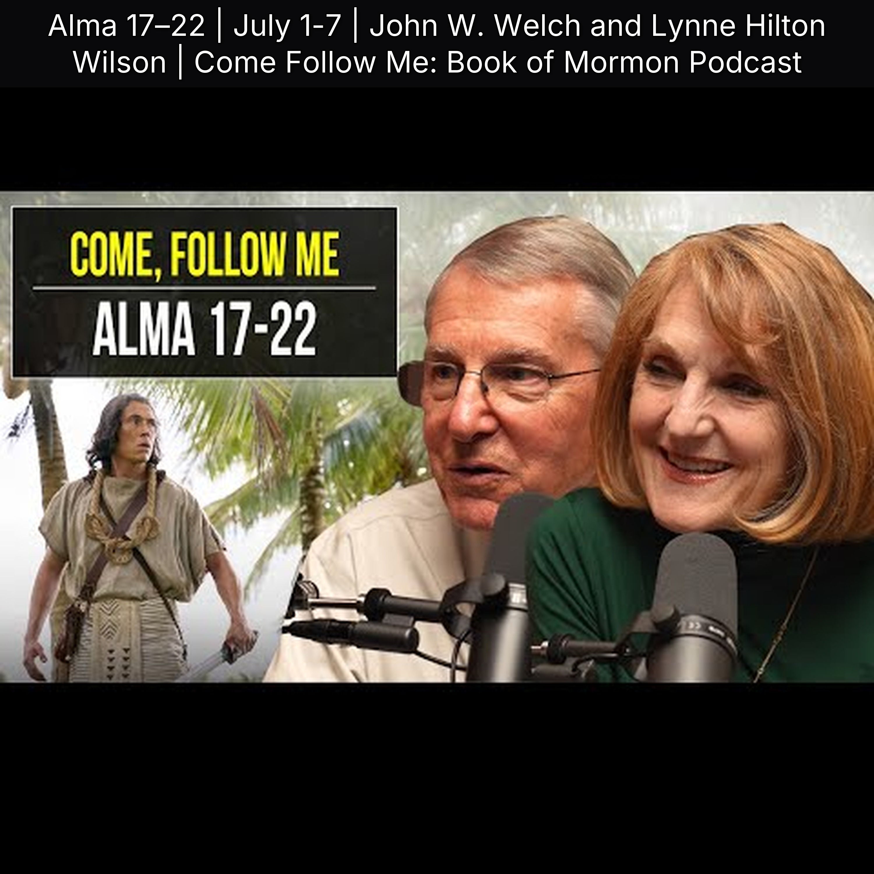 Alma 17–22 | July 1-7 | John W. Welch and Lynne Hilton Wilson | Come Follow Me: Book of Mormon Podcast