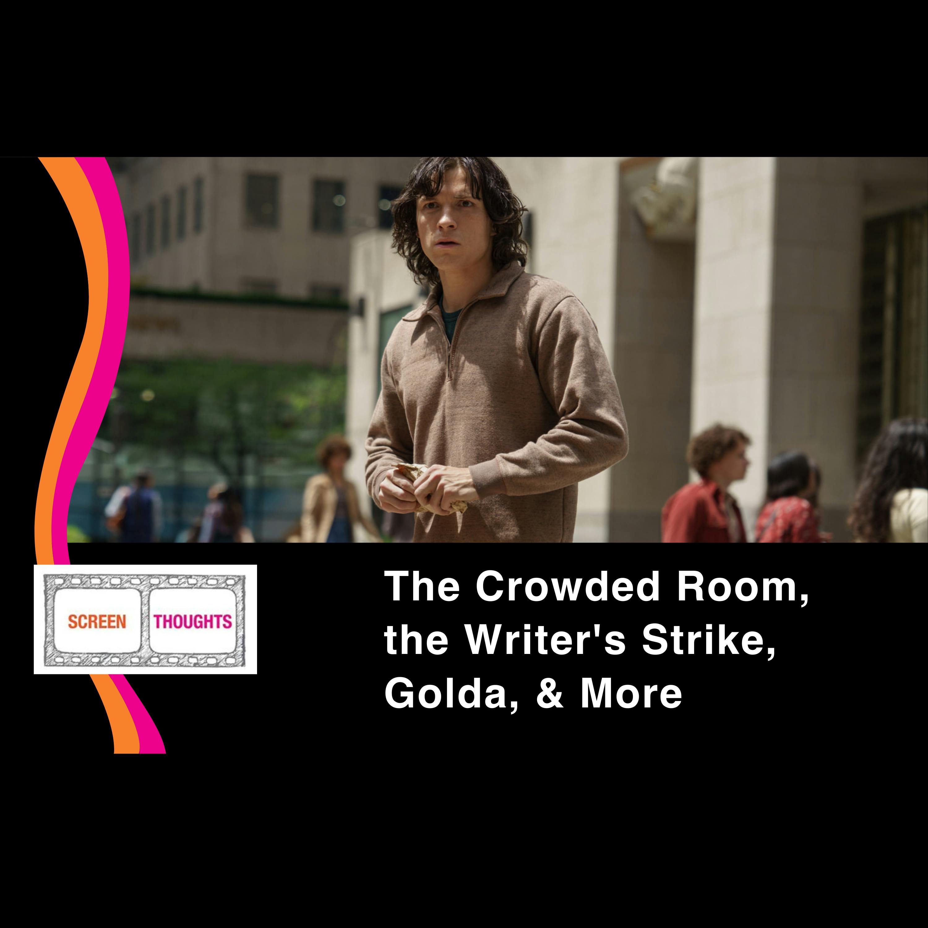Talking the Crowded Room, the Hollywood Writer’s Strike, Golda, and More