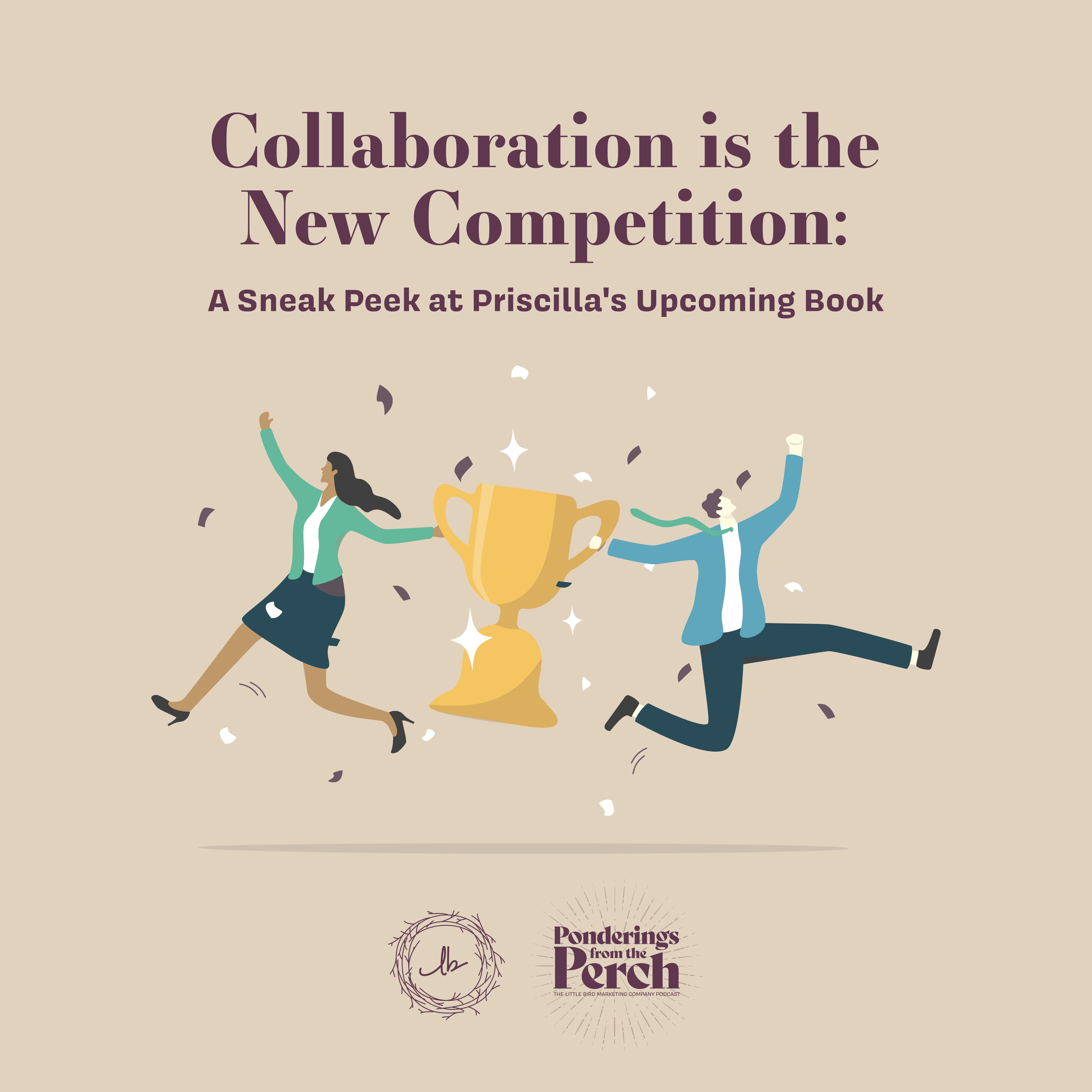 Collaboration is the New Competition: A Sneak Peek at Priscilla's Upcoming Book