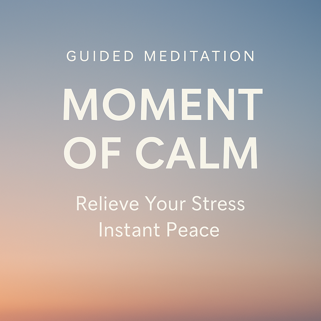 Guided Meditation – Moment of Calm. Relieve Your Stress. Instant Peace.