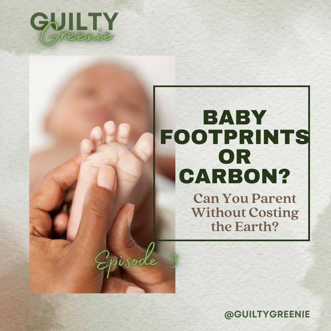 S2E5 BABY FOOTPRINTS OR CARBON FOOTPRINTS? S2E5 BABY FOOTPRINTS OR CARBON FOOTPRINTS?