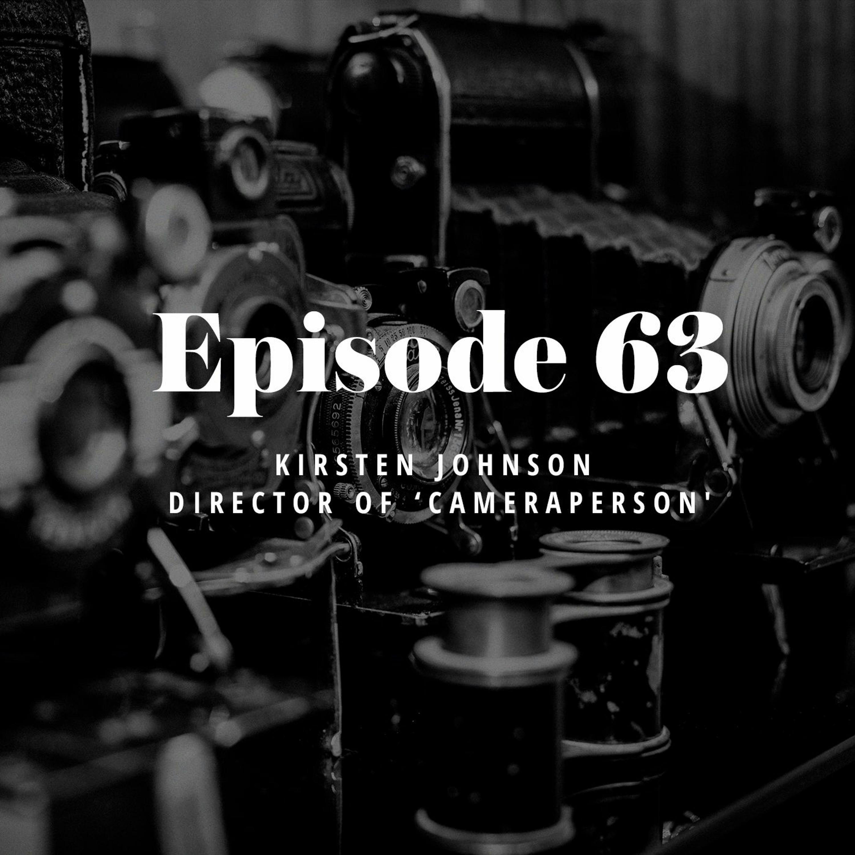 Episode 63: Kirsten Johnson - Director of ‘Cameraperson'