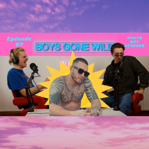 Boys Gone Wild | Episode 67: White Boy Summer episode artwork