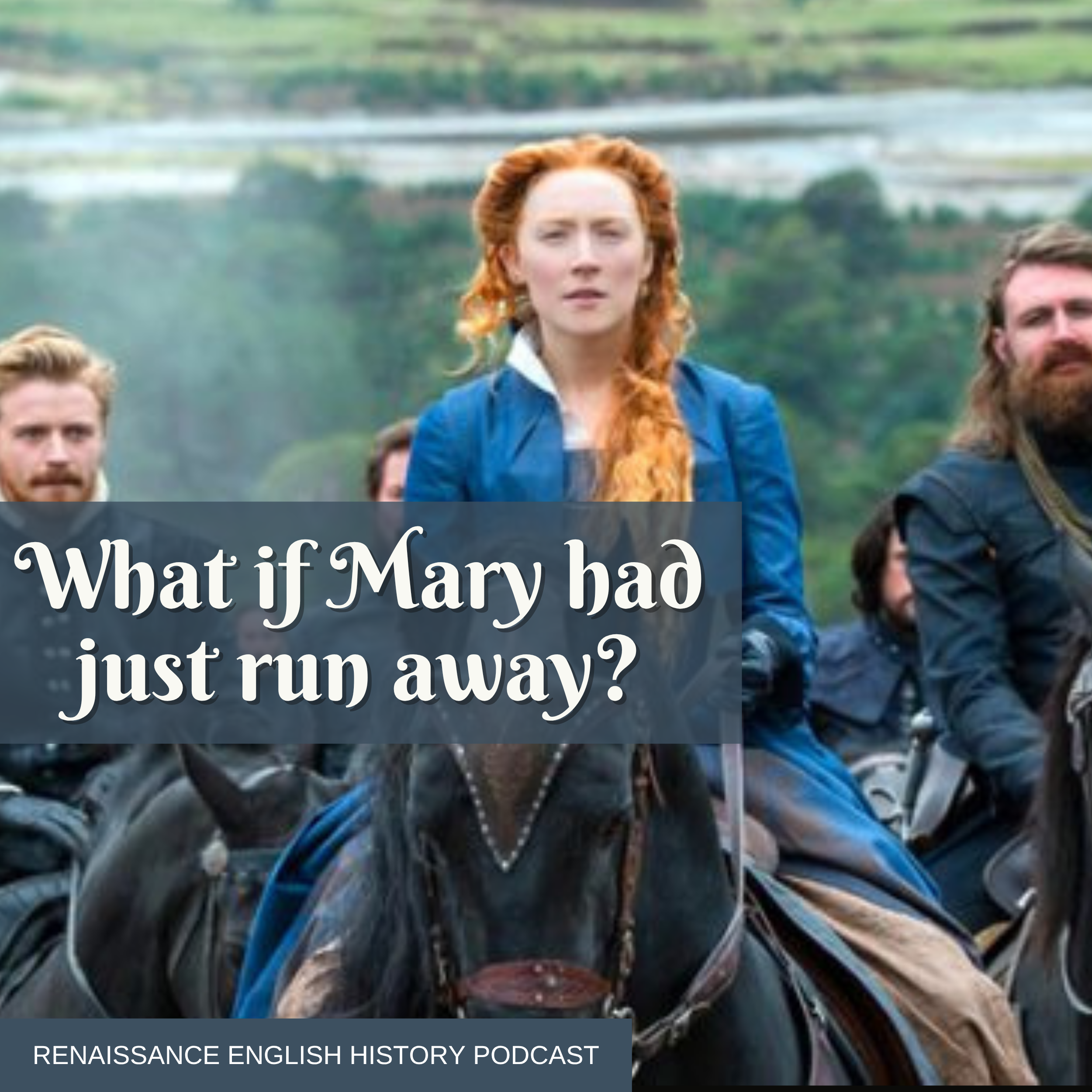 What If Mary Queen of Scots Had Run? A Tudor Thought Experiment