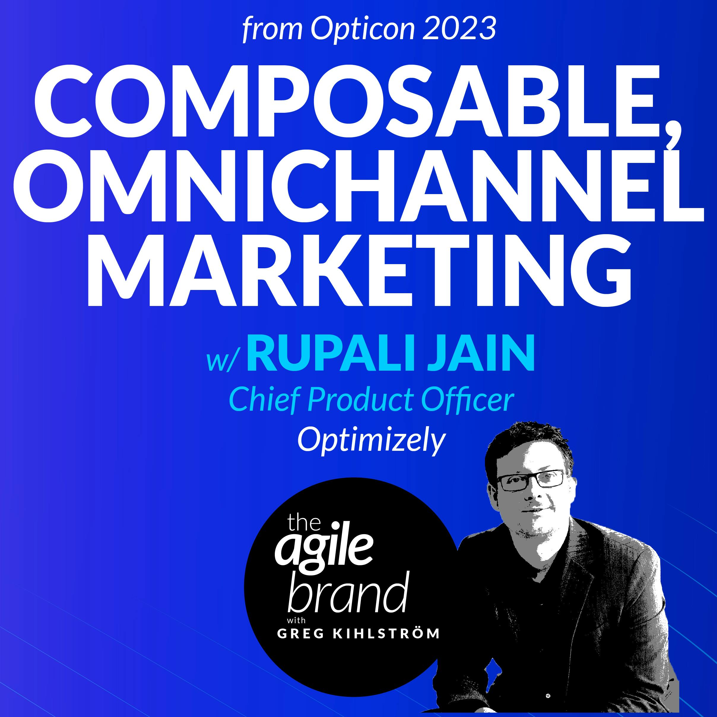 #434: Composable, omnichannel marketing with Rupali Jain, Chief Product Officer, Optimizely