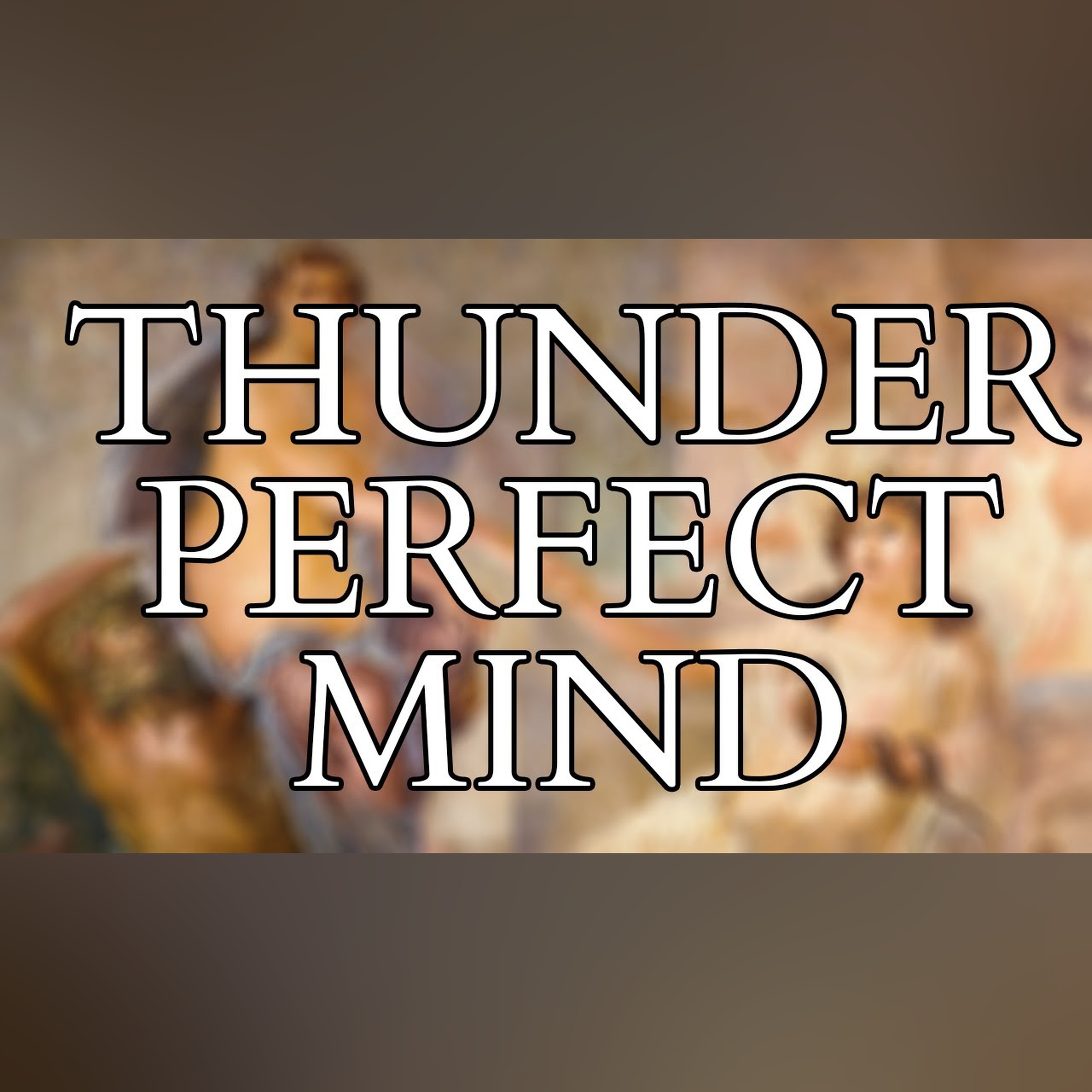  - Gnosticism - Thunder Perfect Mind - Divine Feminine - Gender, Paradox and Violence