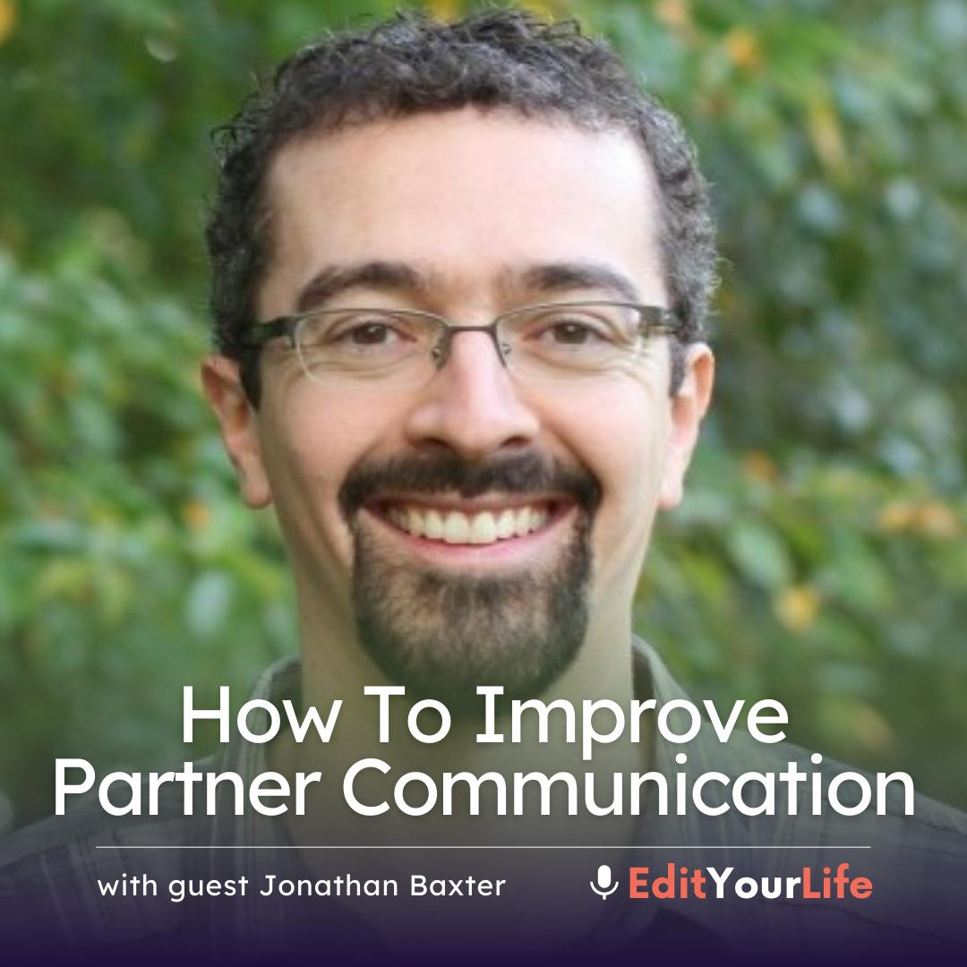 How To Improve Partner Communication (with Jonathan Baxter, LMHC)