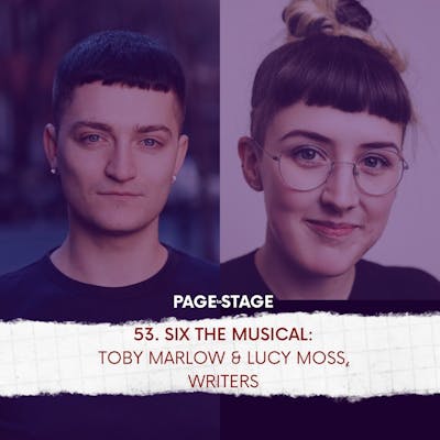 53 - SIX The Musical: Toby Marlow and Lucy Moss, Co-Writers