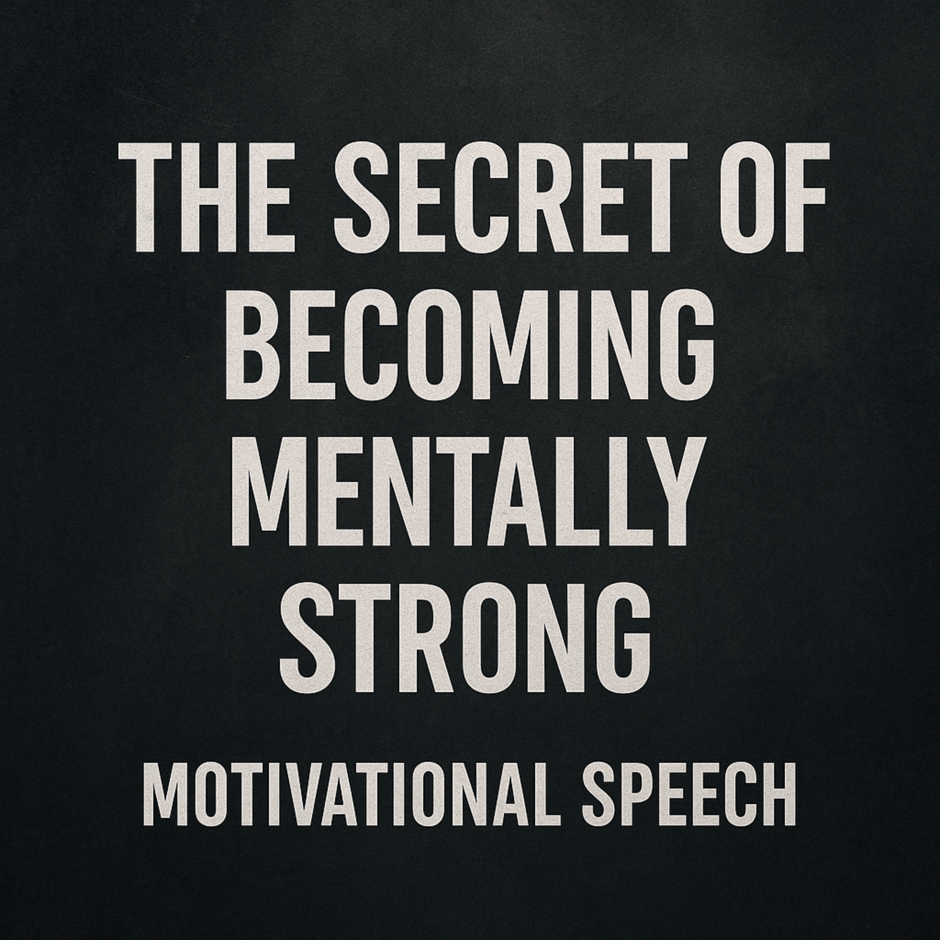 The Secret of Becoming Mentally Strong 💪 | Motivational Speech That Will Change Your Life