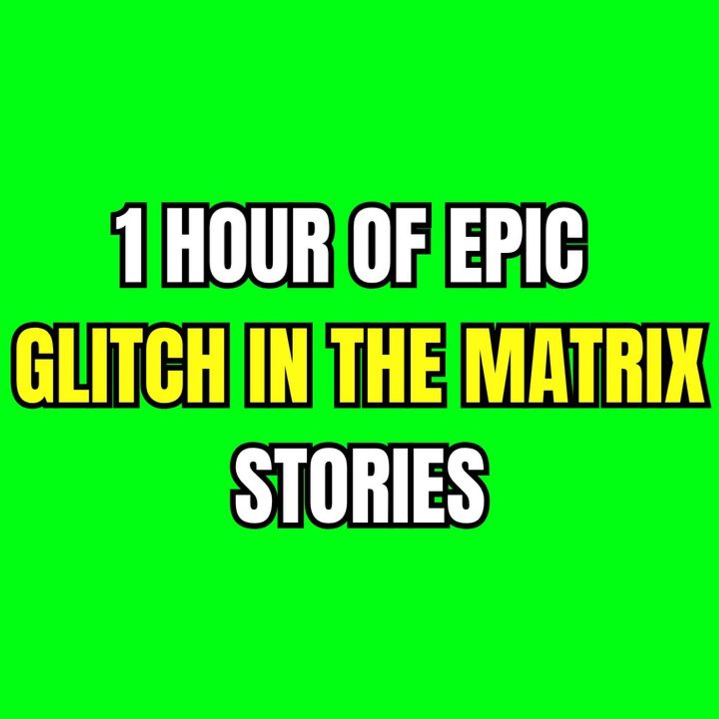 1 HOUR OF EPIC GLITCH IN THE MATRIX STORIES episode artwork