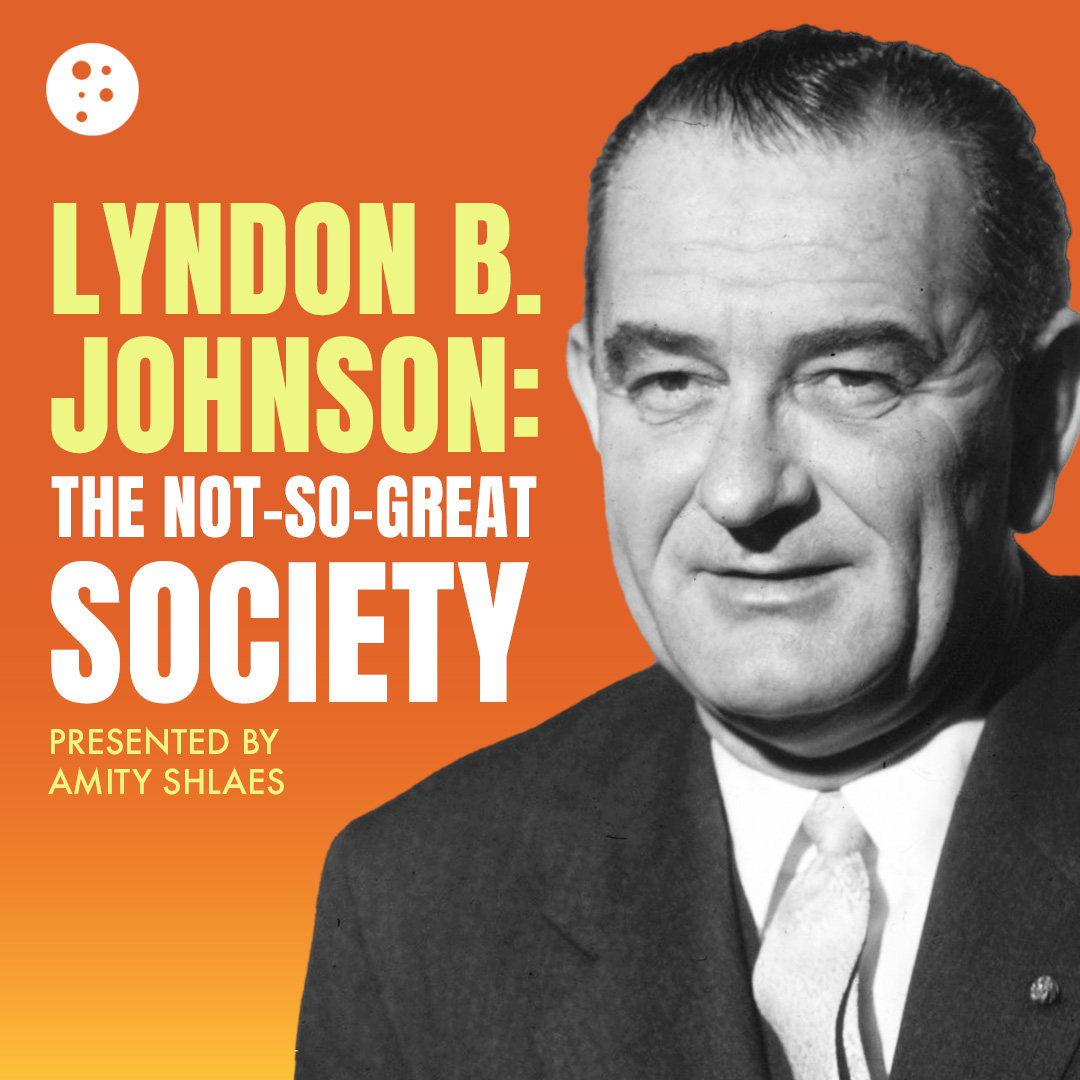Lyndon B. Johnson: The Not-So-Great Society | Amity Shlaes