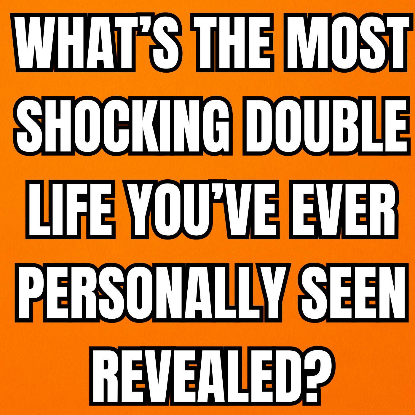 What’s The Most Shocking Double Life You’ve Ever Personally Seen Revealed? | Reddit Cheating Stories What’s The Most Shocking Double Life You’ve Ever Personally Seen Revealed? | Reddit Cheating Stories