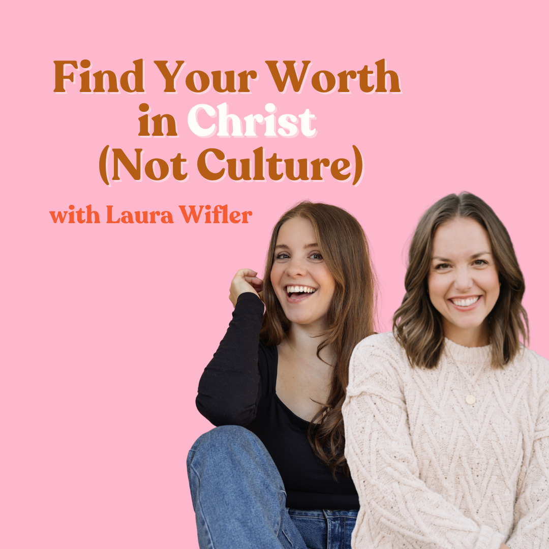 Your Worth Never Wavers: Find Your Worth in Christ (Not Culture) with Laura Wifler