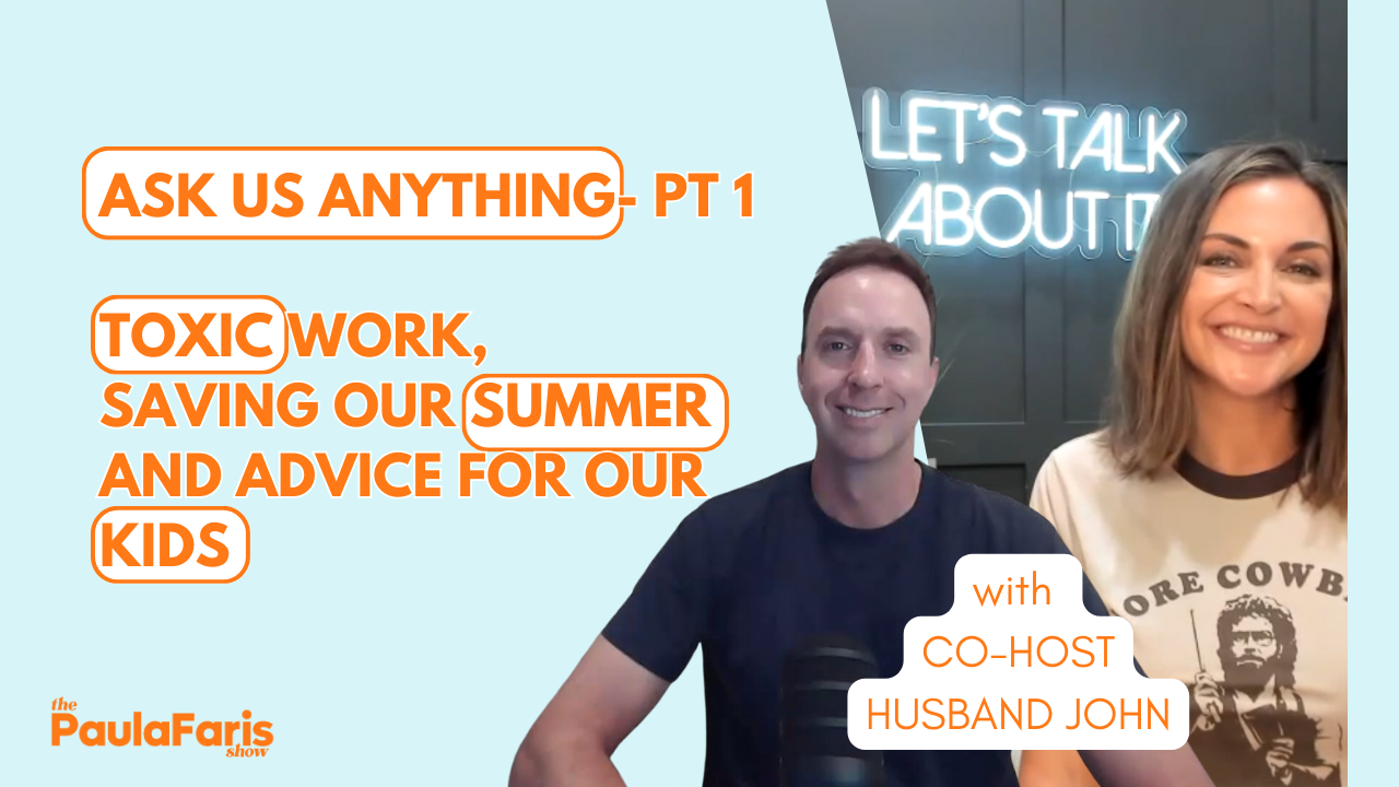 Paula and John ASK US ANYTHING Part 1 : Toxic work, saving our summer and advice for our kids