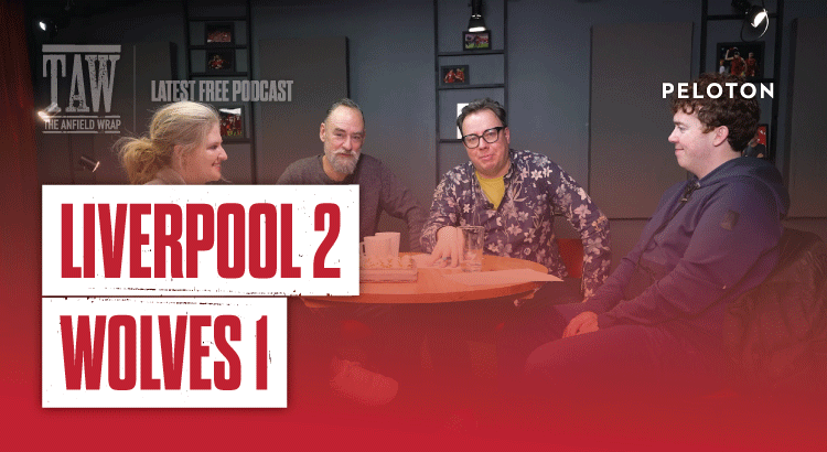 Liverpool 2 Wolves 1: The Anfield Wrap