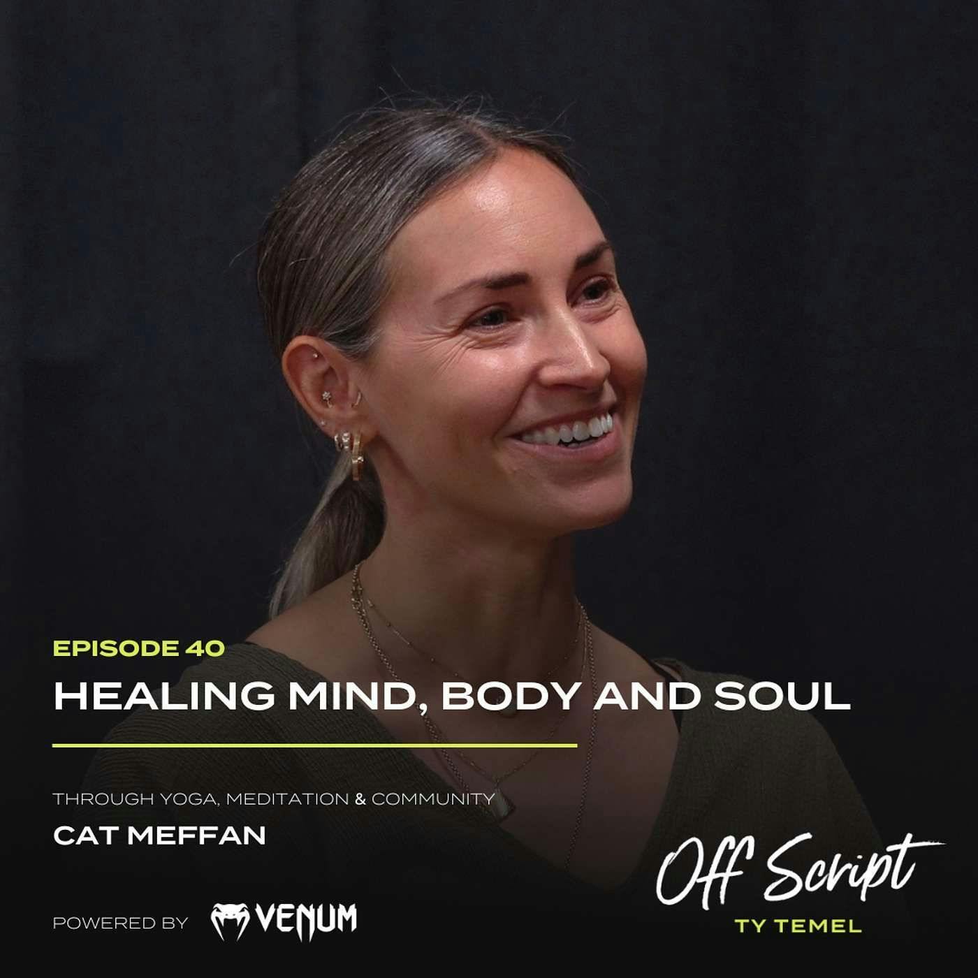 Healing Mind, Body & Soul Through Yoga, Meditation and Community with Cat Meffan #40 Healing Mind, Body & Soul Through Yoga, Meditation and Community with Cat Meffan #40