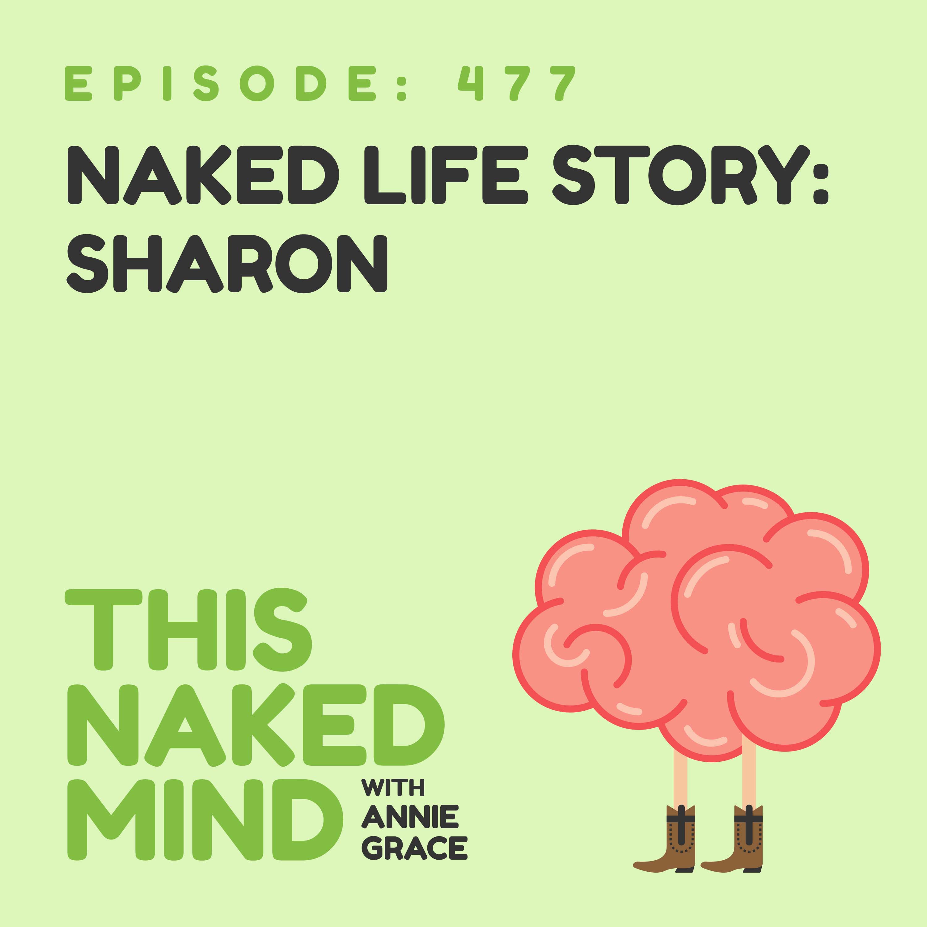 EP 477: Naked Life Story - Sharon