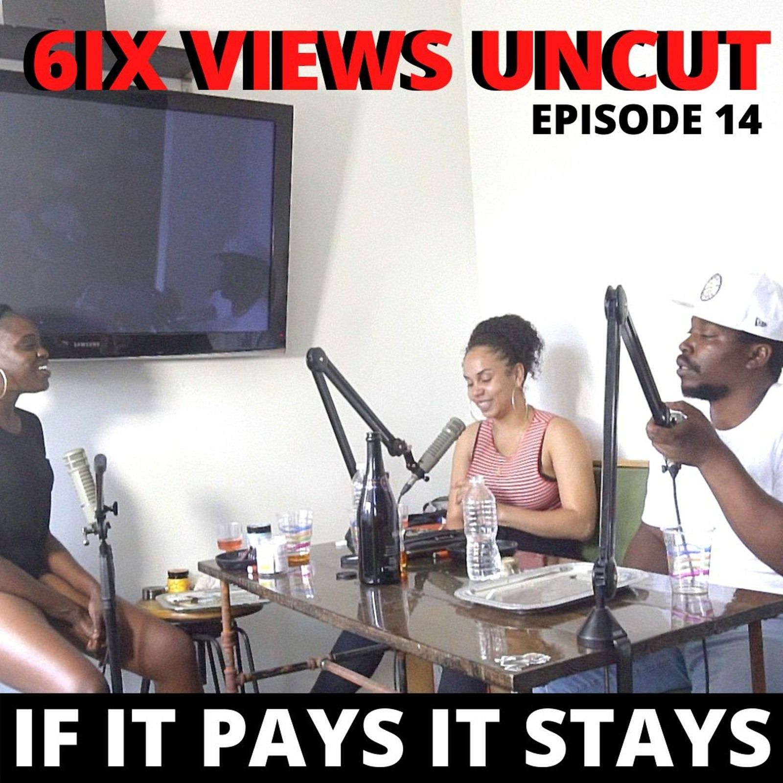 If It Pays It Stays ft. Cocanina | 6ix Views UNCUT Ep14 episode artwork