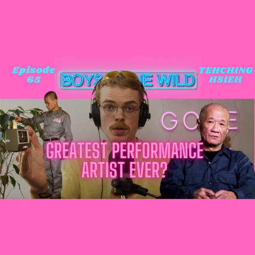 Boys Gone Wild | Episode 65: Tehching Hsieh episode artwork