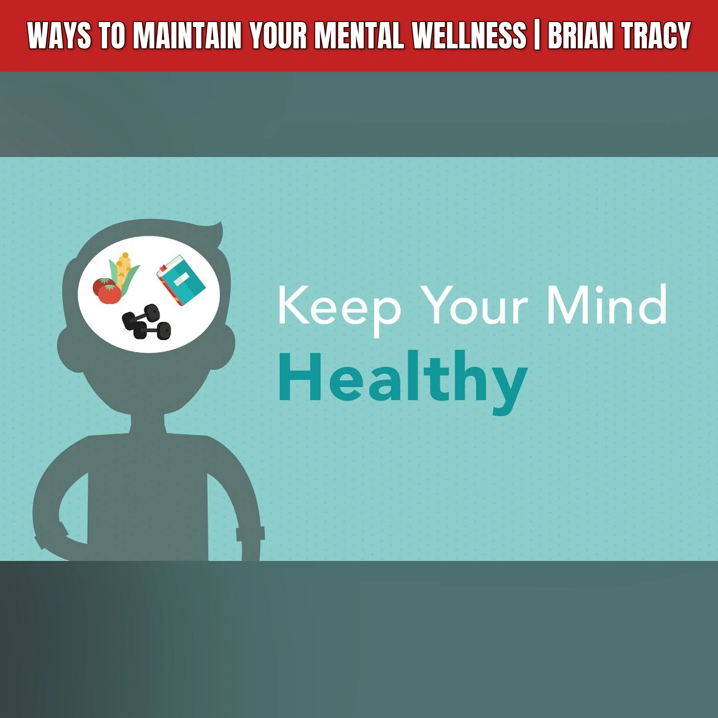 Ways to Maintain Your Mental Wellness | Brian Tracy