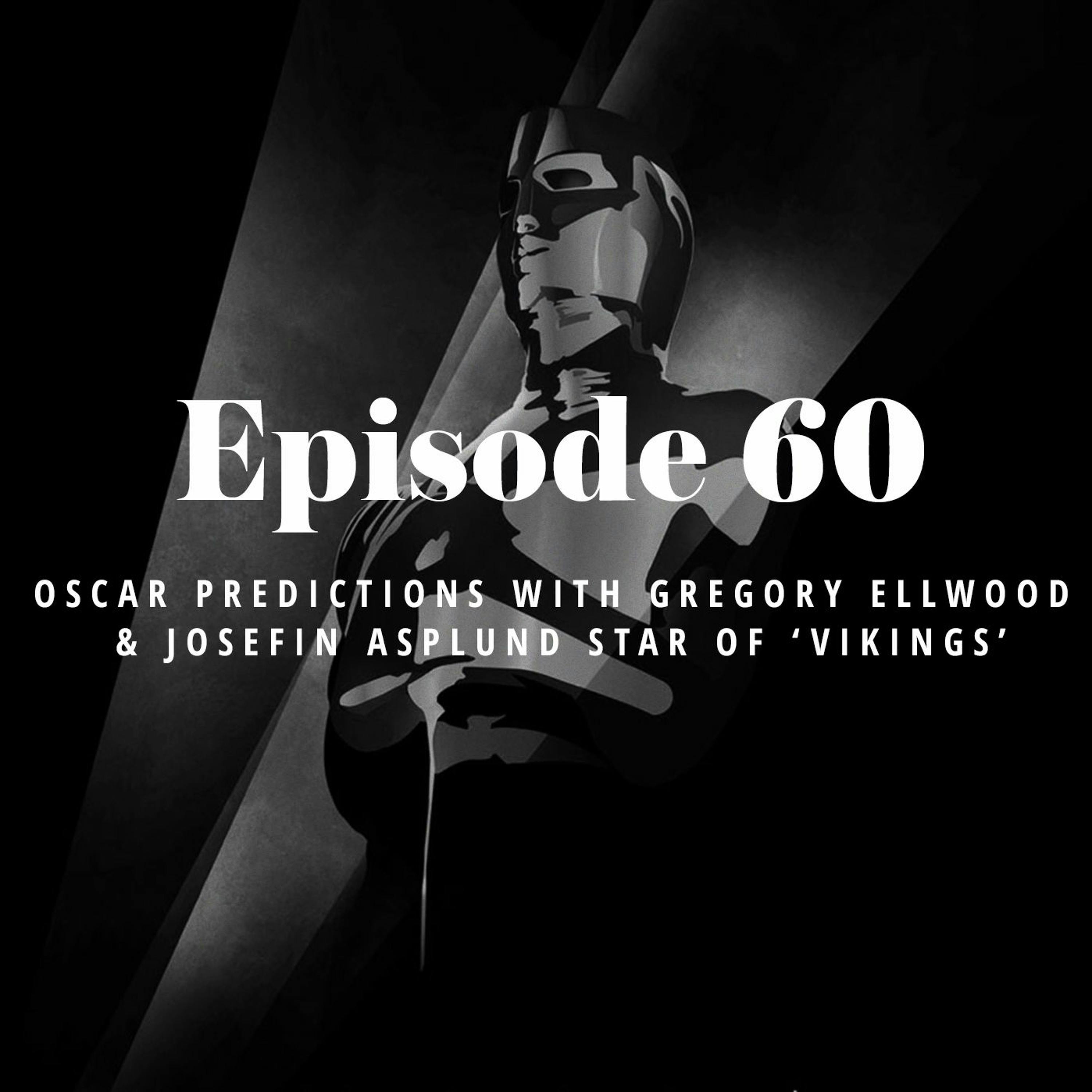 Episode 60: Oscar Predictions with Gregory Ellwood & Josefin Asplund star of Vikings