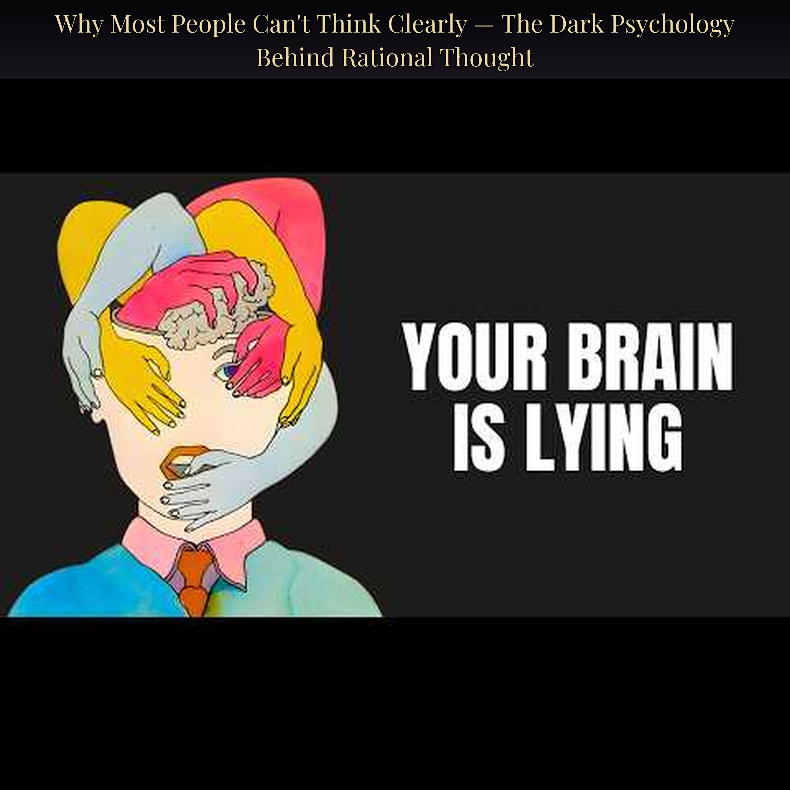 Why Most People Can't Think Clearly — The Dark Psychology Behind Rational Thought