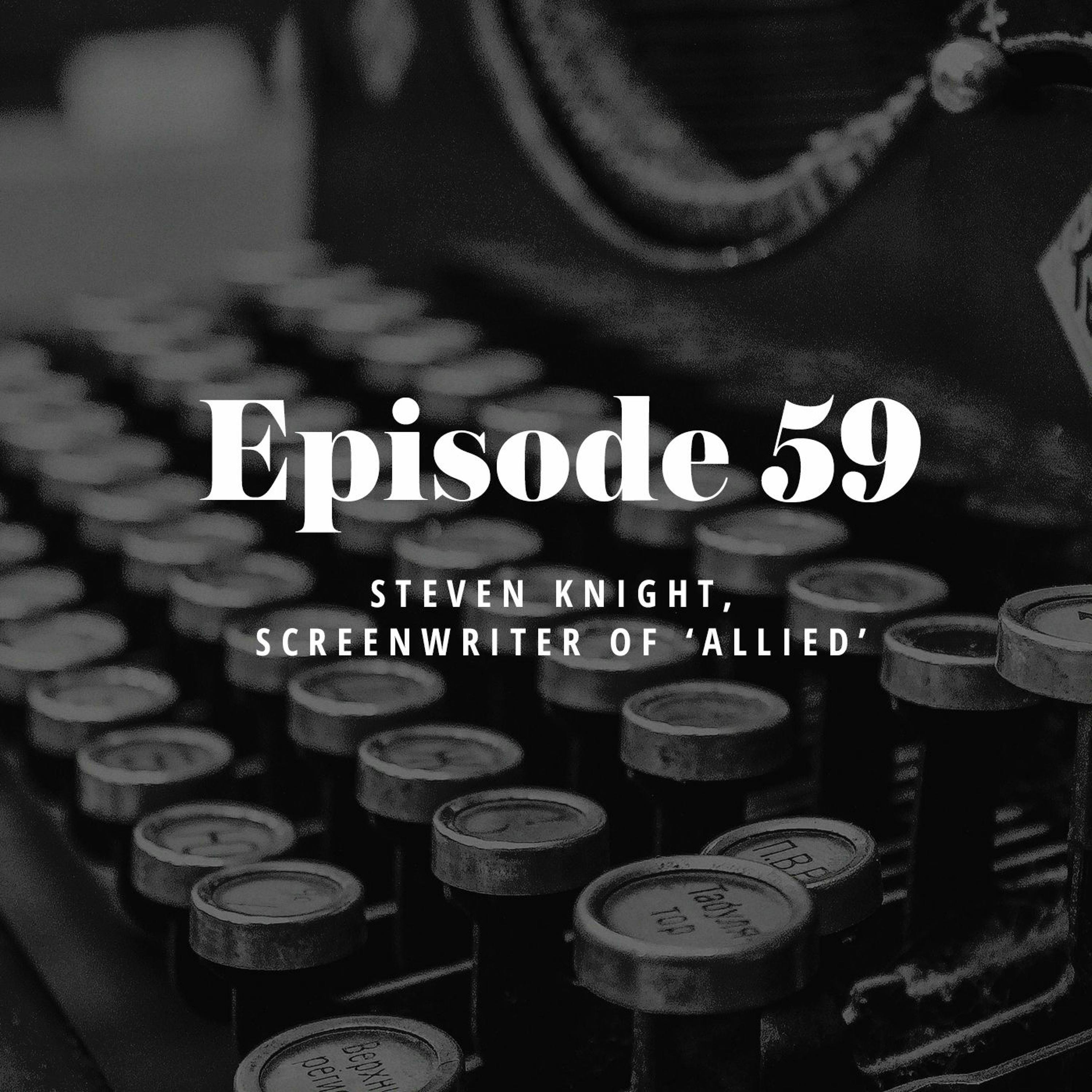 Episode 59: Steven Knight, Screenwriter of ‘Allied’