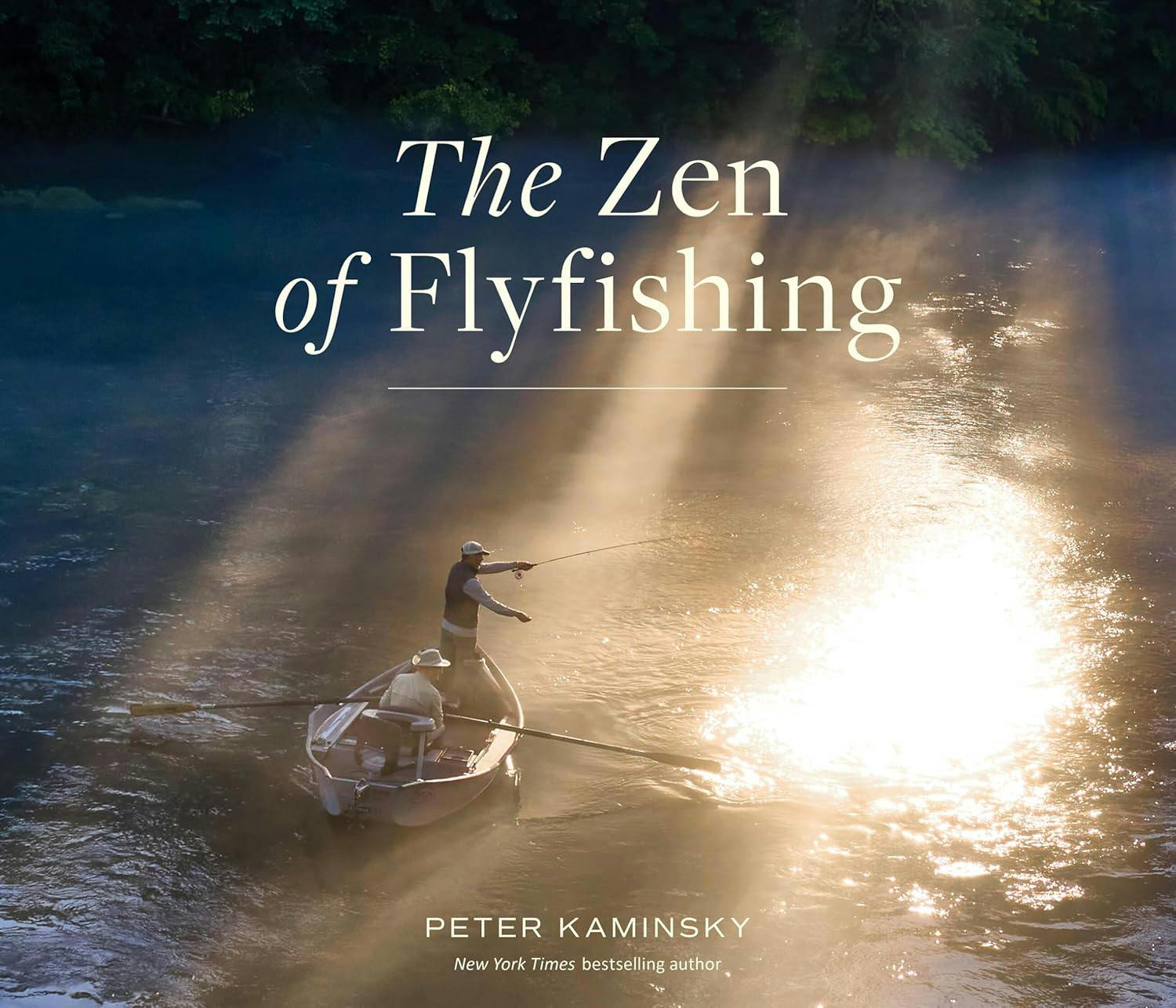 Peter Kaminsky | The Zen of Flyfishing: Reflections from a Lifetime on the Water Peter Kaminsky | The Zen of Flyfishing: Reflections from a Lifetime on the Water