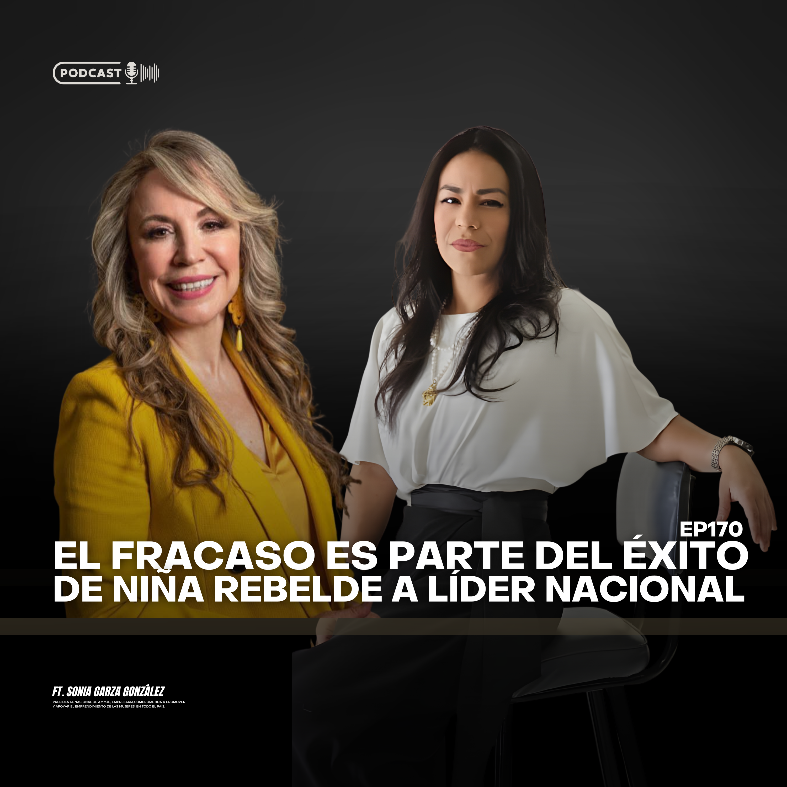 170 El fracaso es parte del éxito, de niña rebelde a líder nacional ft Sonia Garza González