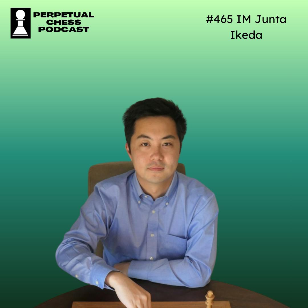 EP 465: Chess Improvement Q&A with IM Junta Ikeda - Tactics, Time Trouble & Training Resources EP 465: Chess Improvement Q&A with IM Junta Ikeda - Tactics, Time Trouble & Training Resources
