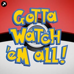 Gotta Watch'em All - A Pokémon Anime Podcast podcast