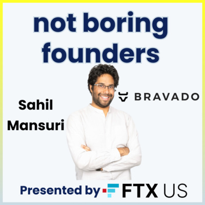 Not Boring Founders: Sahil Mansuri, Bravado