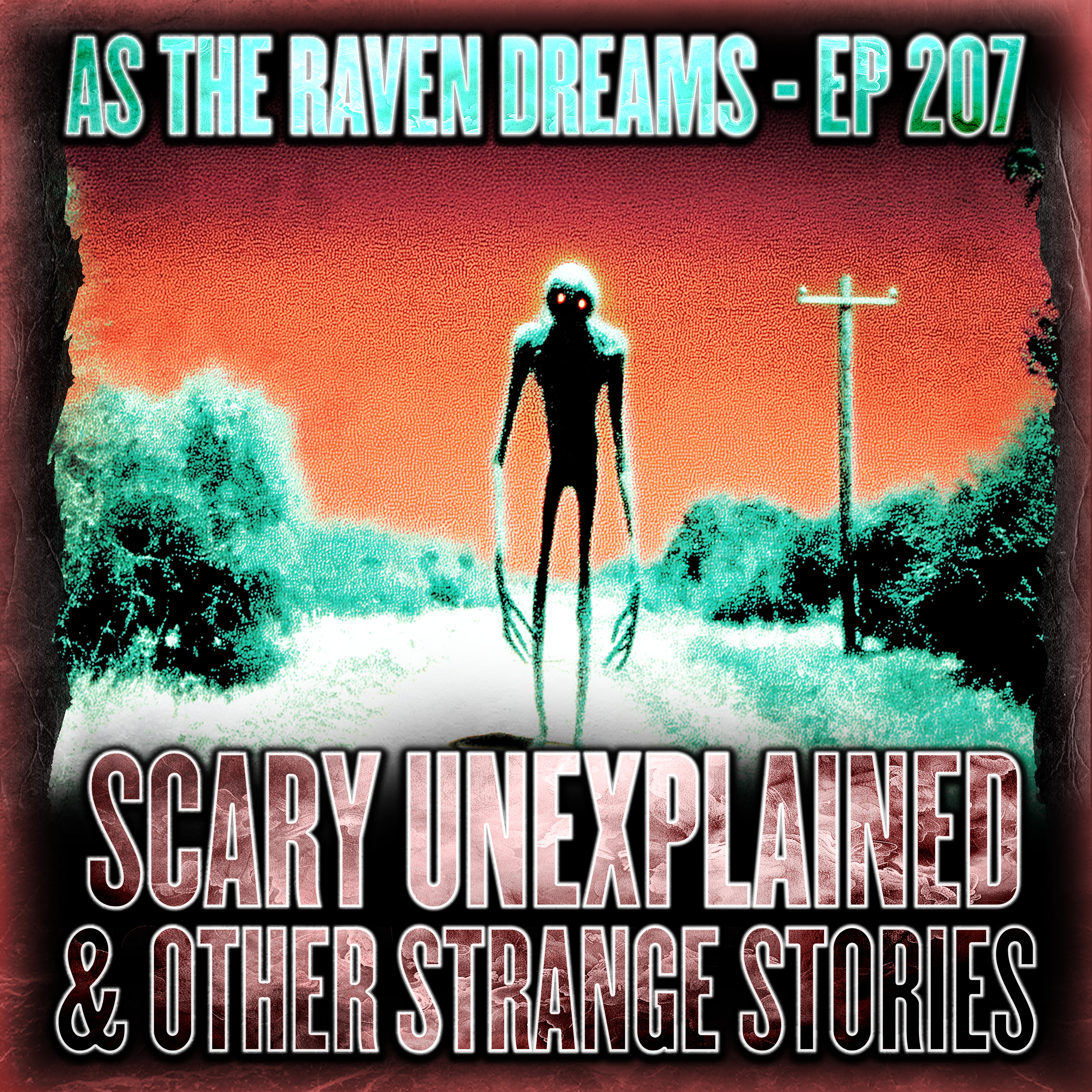 ATRD Ep. 207 - Unexplained Horror Stories & Other Scary Stories