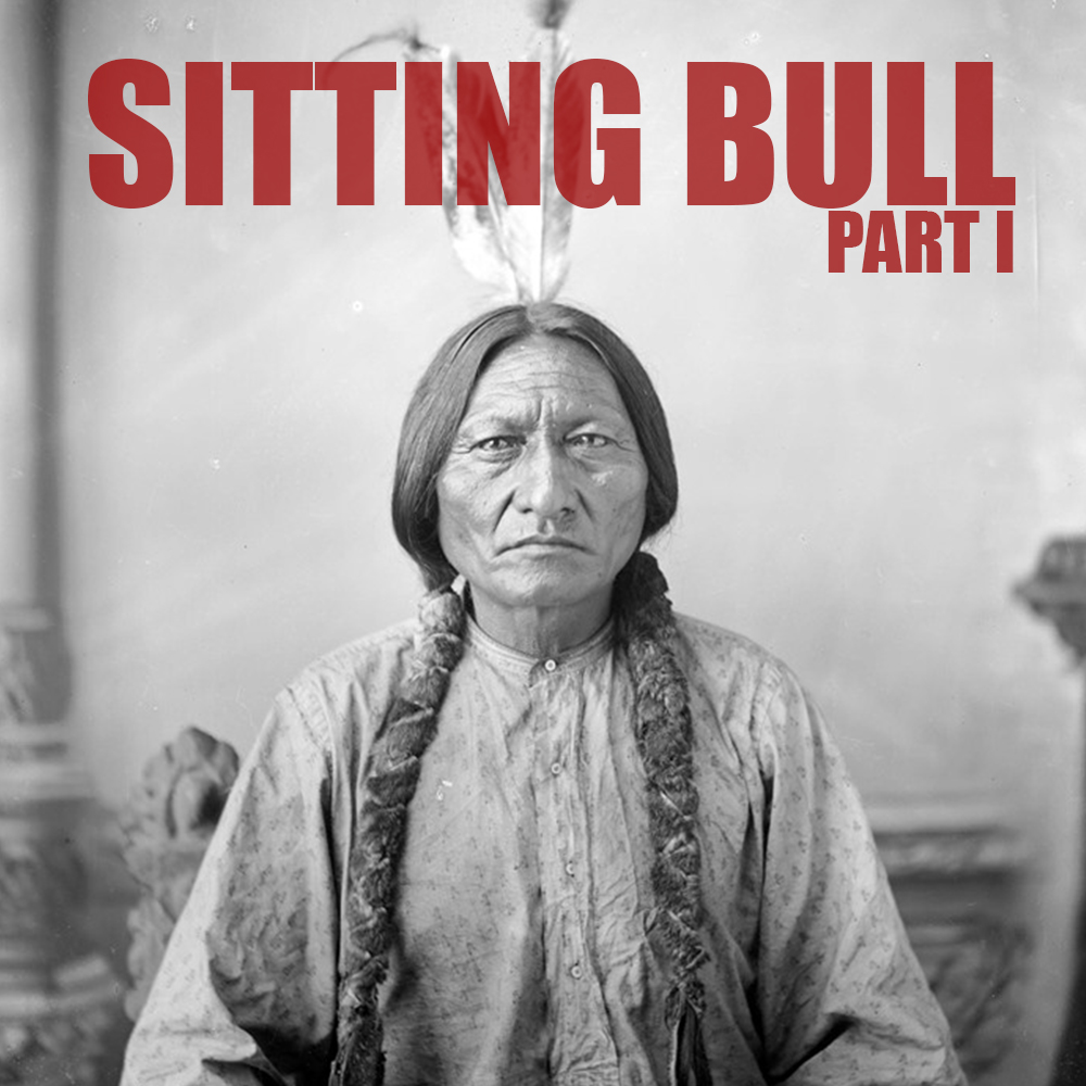 EPISODE 54 Sitting Bull (Part 1)