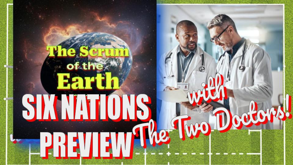 SIX NATIONS PREVIEW, with the Two Doctors!