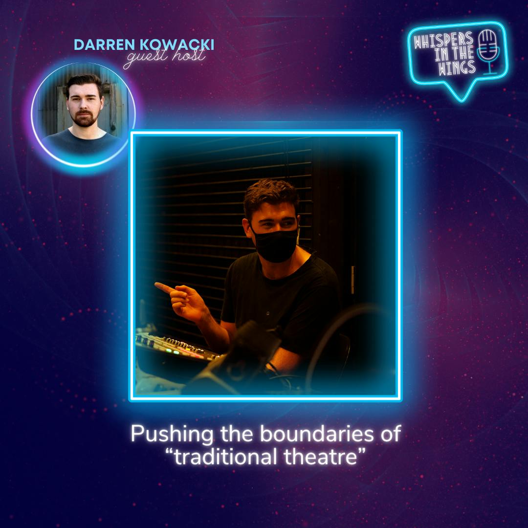 Pushing the boundaries of “traditional theatre” - with guest host Daniel Story Pushing the boundaries of “traditional theatre” - with guest host Daniel Story