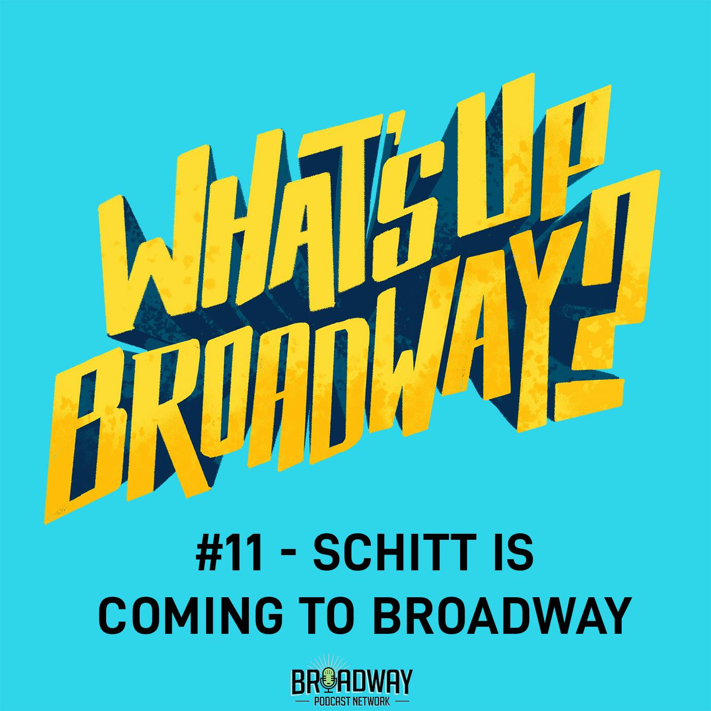 #11 - Schitt is coming to Broadway