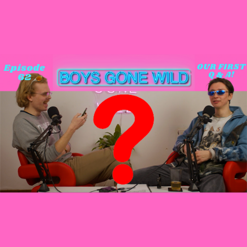 Boys Gone Wild | Episode 62: Our First Q & A! episode artwork