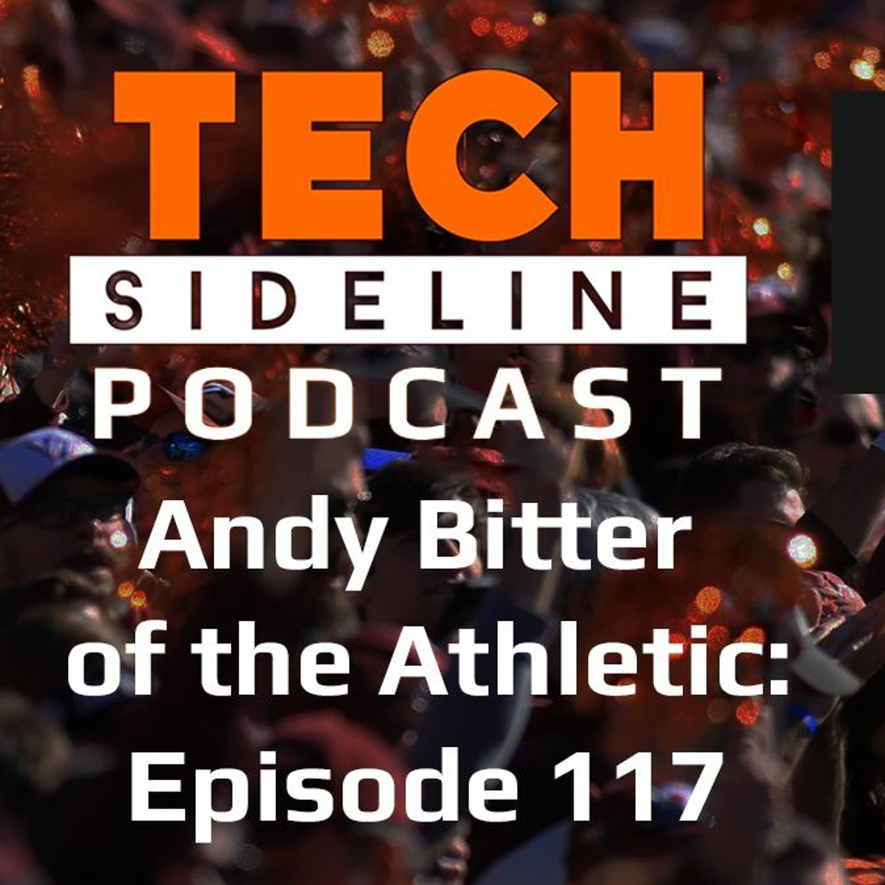 Andy Bitter of the Athletic: Tech Sideline Podcast Ep. 117