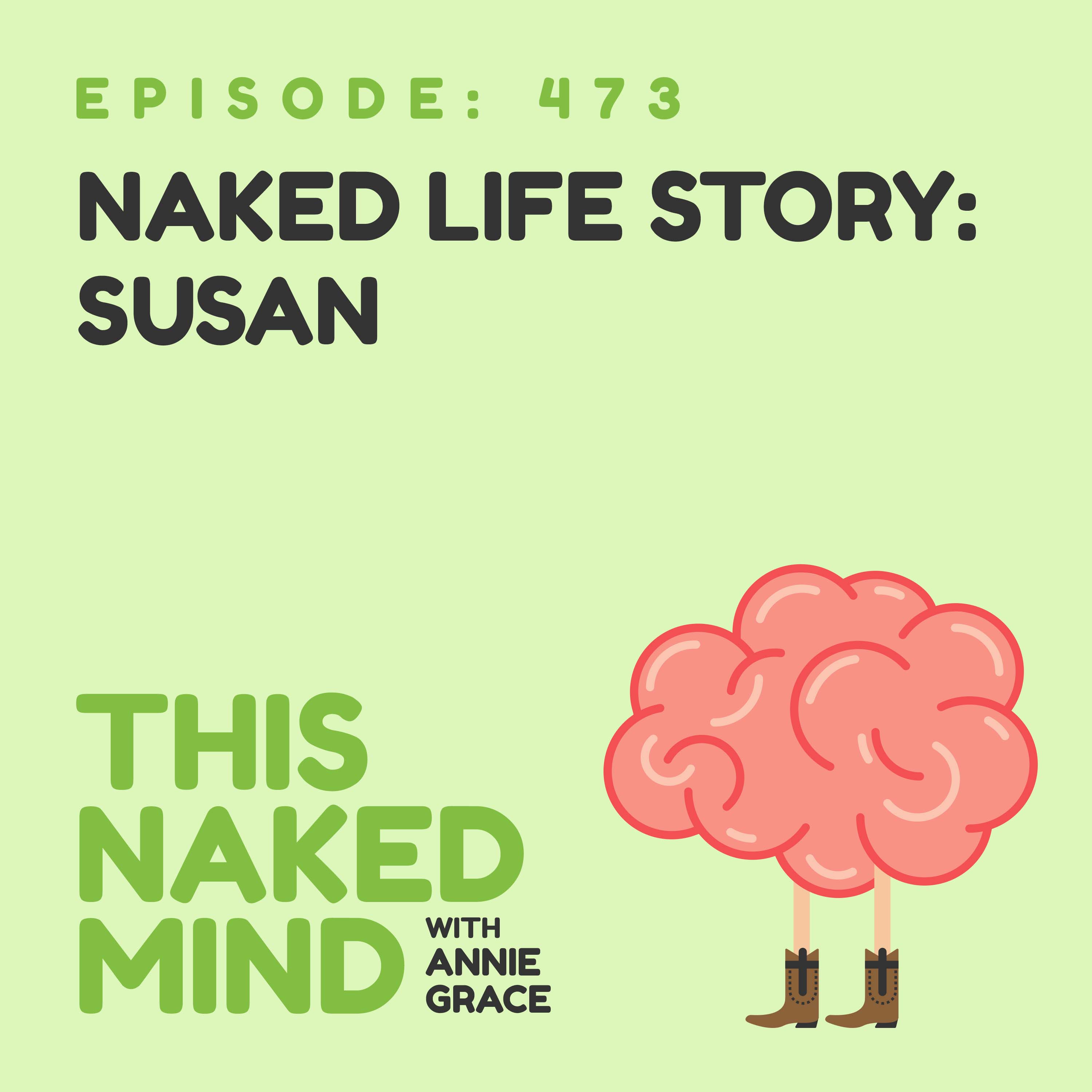 EP 473: Naked Life Story - Susan